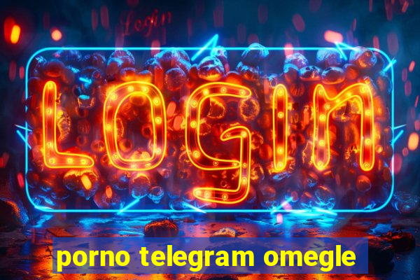 porno telegram omegle